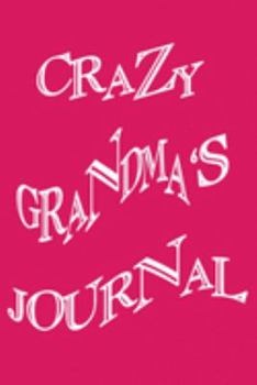 Paperback Crazy Grandma's Journal: Bullet Journal: a 100 page 6x9 dot grid notebook for creating whatever you desire - Grandma Edition Book