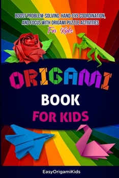 Origami Book For Kids: Transform Paper Into Art & Enhance Your Child´s Focus, Concentration, Motor Skills with our Activity Book For Kids