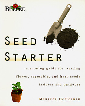 Paperback Burpee Seed Starter: A Guide to Growing Flower, Vegetable, and Herb Seeds Indoors and Outdoors Book