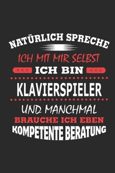 Nat�rlich spreche ich mit mir selbst Ich bin Klavierspieler und manchmal brauche ich eben kompetente Beratung: Notizbuch mit 110 linierten Seiten, Nutzung auch als Dekoration in Form eines Schild bzw.