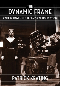 The Dynamic Frame: Camera Movement in Classical Hollywood - Book  of the Film and Culture Series