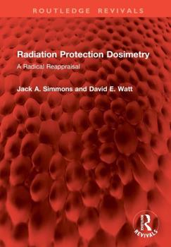 Hardcover Radiation Protection Dosimetry: A Radical Reappraisal Book