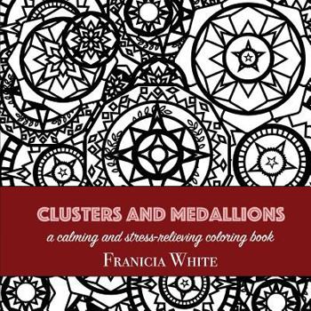 Paperback Clusters and Medallions: A Calming and Stress-Relieving Coloring Book