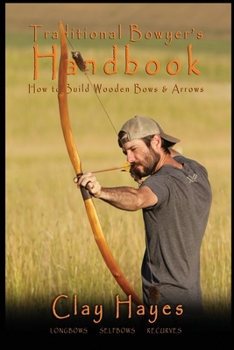 Paperback Traditional Bowyer's Handbook: How to build wooden bows and arrows: longbows, selfbows, & recurves. Book