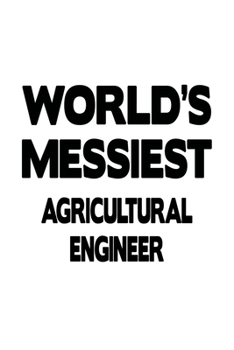 Paperback World's Messiest Agricultural Engineer: Original Agricultural Engineer Notebook, Journal Gift, Diary, Doodle Gift or Notebook 6 x 9 Compact Size- 109 Book