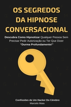 Paperback Os Segredos Da Hipnose Conversacional: Descubra Como Hipnotizar Qualquer Pessoa Sem Precisar Dizer "Durma Profundamente" [Portuguese] Book