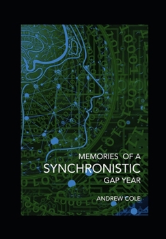 Paperback Memories of a Synchronistic Gap Year: Revealed. A true story of a covert Government Brain-Machine Interface experiment. Book