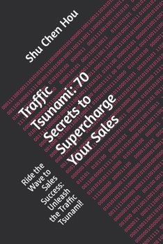 Paperback Traffic Tsunami: 70 Secrets to Supercharge Your Sales: Ride the Wave to Sales Success: Unleash the Traffic Tsunami! Book