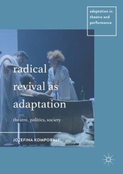 Hardcover Radical Revival as Adaptation: Theatre, Politics, Society Book