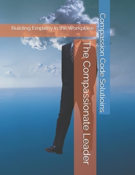 Paperback The Compassionate Leader: Building Empathy in the Workplace Book