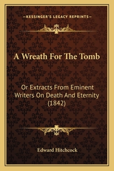 Paperback A Wreath For The Tomb: Or Extracts From Eminent Writers On Death And Eternity (1842) Book