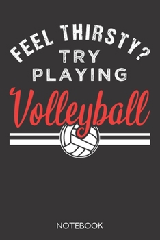 Paperback Feel thirsty? Try playing volleyball.: Notebook with 120 blank pages in 6x9 inch format Book