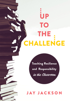 Paperback Up to the Challenge: Teaching Resilience and Responsibility in the Classroom (an Impactful Resources That Demonstrates How to Build Resilie Book