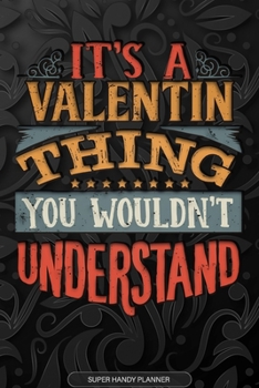 Paperback Its A Valentin Thing You Wouldnt Understand: Valentin Name Planner With Notebook Journal Calendar Personal Goals Password Manager & Much More, Perfect Book