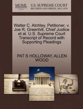 Paperback Walter C. Atchley, Petitioner, V. Joe R. Greenhill, Chief Justice et al. U.S. Supreme Court Transcript of Record with Supporting Pleadings Book