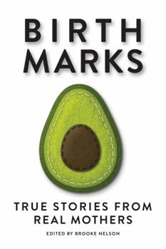 Paperback Birthmarks: True Stories from Real Mothers Book