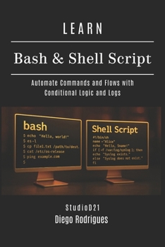LEARN BASH & SHELL SCRIPT: Automate Commands and Flows with Conditional Logic and Logs (Infrastructure & Automation)