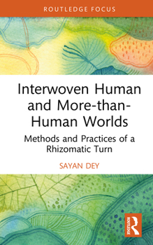 Hardcover Interwoven Human and More-than-Human Worlds: Methods and Practices of a Rhizomatic Turn Book