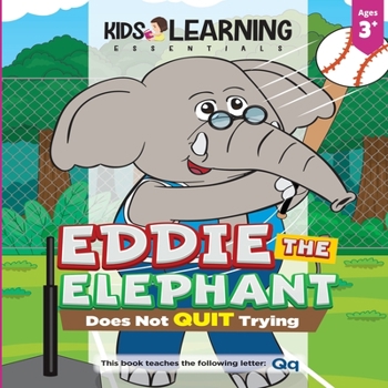 Paperback Eddie The Elephant Does Not Quit Trying: Have you ever quit because you struggled with something? See what Eddie The Elephant shows us we can do to no Book