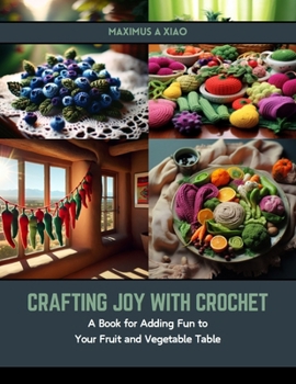 Paperback Crafting Joy with Crochet: A Book for Adding Fun to Your Fruit and Vegetable Table Book