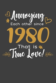 Annoying Each Other Since 1980 That Is True Love!: Blank lined journal 100 page 6 x 9 Funny Anniversary Gifts For Wife From Husband - Favorite US ... her - Notebook to jot down ideas and notes