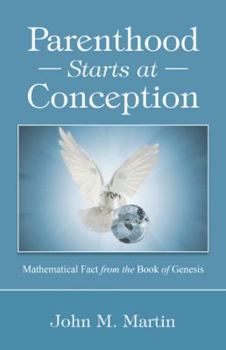 Paperback Parenthood Starts at Conception: Mathematical Fact from the Book of Genesis Book