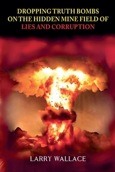 Paperback Dropping Truth Bombs on the Hidden Mine Field of Lies and Curruption Book