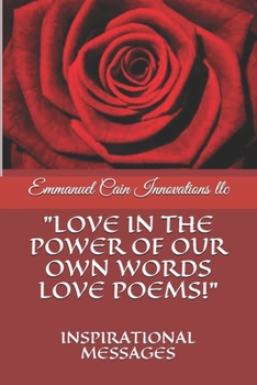 Paperback Love in the Power of Our Own Words Love Poems!: Inspirational Messages Book