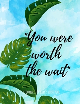 Paperback "You were worth the wait": A Journal for Baby's First Year Book