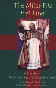 Paperback Miter Fits Just Fine: A Story about the Rt. Rev. Barbara Clementine Harris: The First Woman Bishop in the Anglican Communion Book