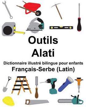 Paperback Français-Serbe (Latin) Outils/Alati Dictionnaire illustré bilingue pour enfants [French] Book