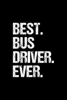Paperback Best. Bus Driver. Ever.: Dot Grid Journal, Diary, Notebook, 6x9 inches with 120 Pages. Book