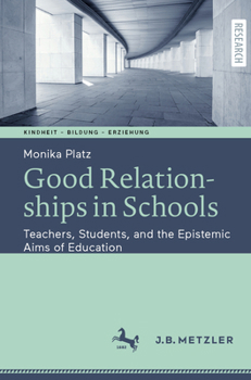 Good Relationships in Schools: Teachers, Students, and the Epistemic Aims of Education