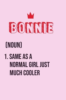Bonnie Same as a normal girl just much cooler: Notebook Gift lined Journal , notebook for writing, Personalized Bonnie Name Gift Idea Notebook Diary: ... Bonnie Perfect Valentine Gift with 120pages