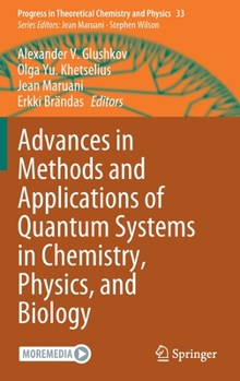 Hardcover Advances in Methods and Applications of Quantum Systems in Chemistry, Physics, and Biology Book