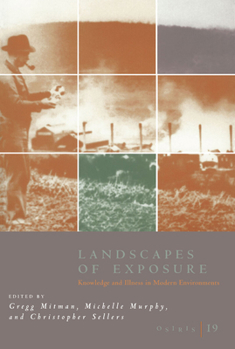 Osiris, Volume 19: Landscapes of Exposure: Knowledge and Illness in Modern Environments (Osiris) - Book #19 of the Osiris