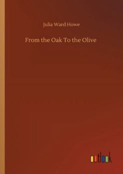 From the Oak to the Olive: A Plain Record of a Pleasant Journey