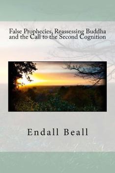 Paperback False Prophecies, Reassessing Buddha, and the Call to the Second Cognition Book