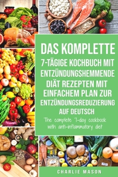 Paperback Das komplette 7-tägige Kochbuch mit entzündungshemmende Diät Rezepten Mit einfachem Plan zur Entzündungsreduzierung Auf Deutsch/ The complete 7-day co [German] Book