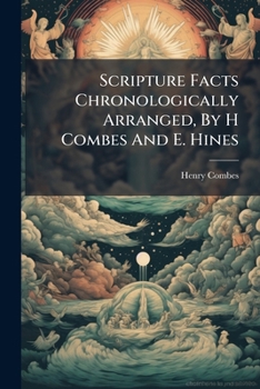 Paperback Scripture Facts Chronologically Arranged, By H Combes And E. Hines Book