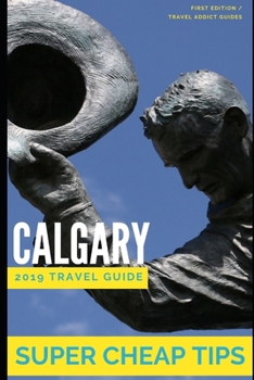 Super Cheap Calgary: How to enjoy a $1,000 trip to Calgary for $200