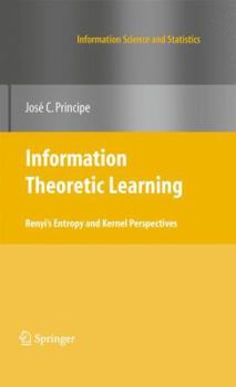 Hardcover Information Theoretic Learning: Renyi's Entropy and Kernel Perspectives Book