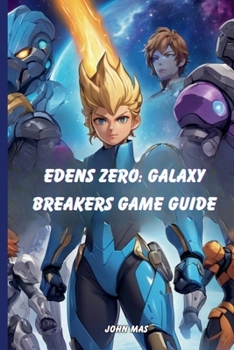Paperback Edens Zero: Galaxy Breakers Game Guide: Master The Ether Gear, Boss Battles, and Beyond Book