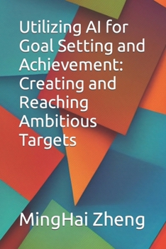 Paperback Utilizing AI for Goal Setting and Achievement: Creating and Reaching Ambitious Targets Book