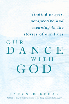 Paperback Our Dance with God: Finding Prayer, Perspective and Meaning in the Stories of Our Lives Book