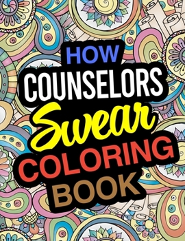 Paperback How Counselors Swear Coloring Book: For Helping Professions Book
