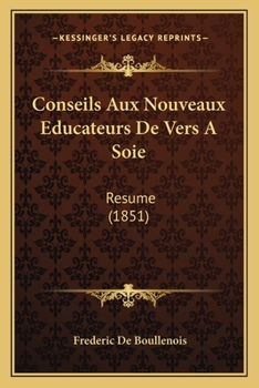 Conseils Aux Nouveaux �ducateurs De Vers � Soie: R�sum� Des M�thodes Et Des Pratiques � Suivre Pour Planter Des M�riers, Construire Des Magnaneries, �lever Les Vers � Soie Et Filer Les Cocons/...