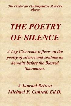 Paperback The Poetry of Silence: A Lay Cistercian reflects on silence and solitude as he waits before the Blessed Sacrament. Book