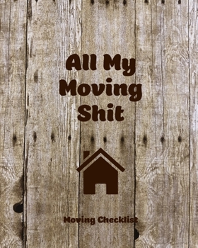 Paperback All My Moving Shit, Moving Checklist: Planner For Moving To A New Home Or House Journal Book
