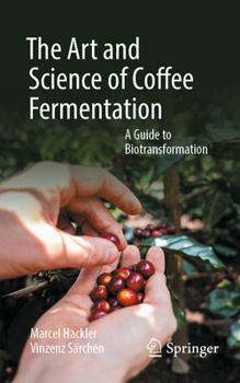 Paperback The Art and Science of Coffee Fermentation: A Guide to Biotransformation Book